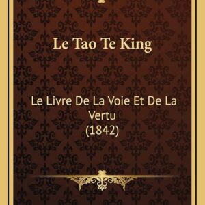 Tao Te King - Le livre de la Voie et de la Vertu par Stanislas JULIEN